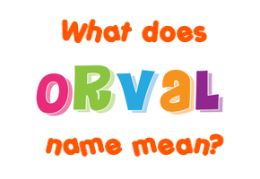 Meaning of Orval Name