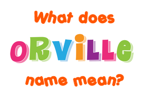 Meaning of Orville Name
