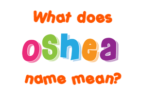 Meaning of Oshea Name