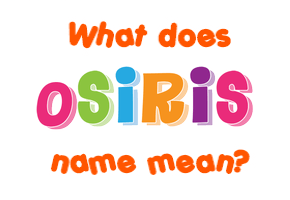 Meaning of Osiris Name