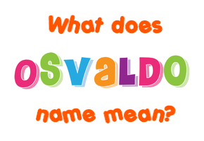 Meaning of Osvaldo Name