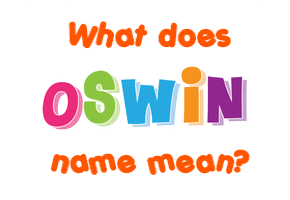 Meaning of Oswin Name