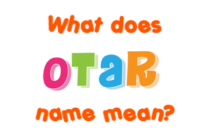 Meaning of Otar Name
