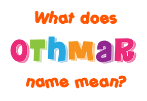 Meaning of Othmar Name