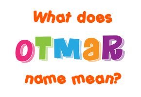 Meaning of Otmar Name