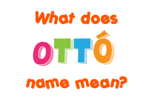 Meaning of Ottó Name
