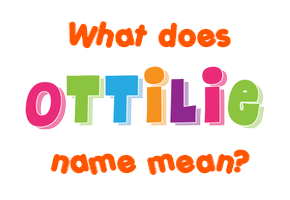 Meaning of Ottilie Name