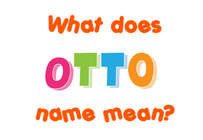 Meaning of Otto Name