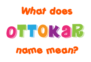 Meaning of Ottokar Name