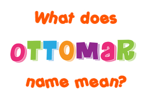 Meaning of Ottomar Name