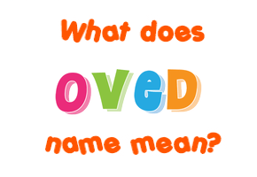 Meaning of Oved Name