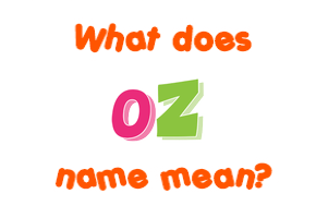 Meaning of Oz Name Meaning of Oz Name