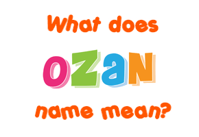 Meaning of Ozan Name