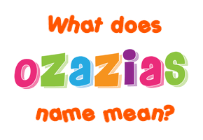 Meaning of Ozazias Name
