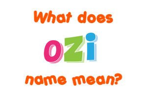 Meaning of Ozi Name