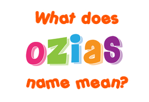 Meaning of Ozias Name