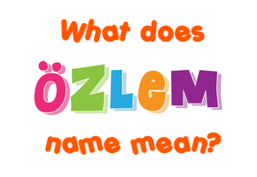 Meaning of Özlem Name