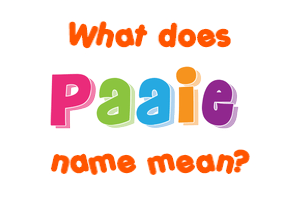 Meaning of Paaie Name