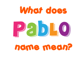 Meaning of Pablo Name