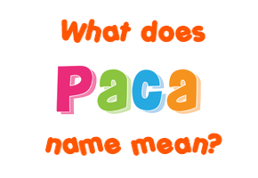 Meaning of Paca Name