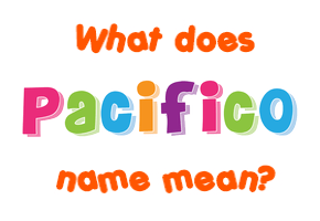 Meaning of Pacifico Name