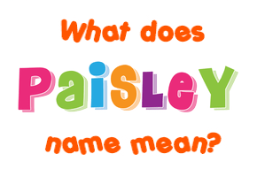 Meaning of Paisley Name
