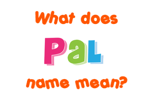 Meaning of Pal Name