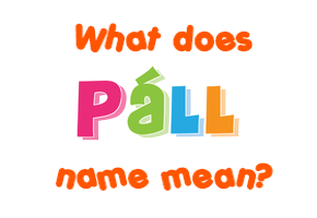 Meaning of Páll Name Meaning of Páll Name