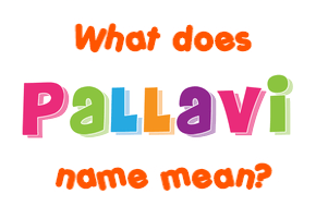 Meaning of Pallavi Name