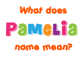 Meaning of Pamelia Name