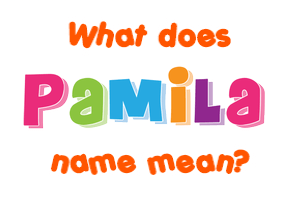 Meaning of Pamila Name