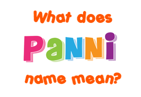 Meaning of Panni Name Meaning of Panni Name