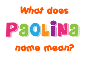 Meaning of Paolina Name