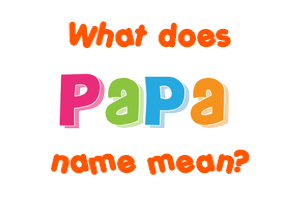 Meaning of Papa Name