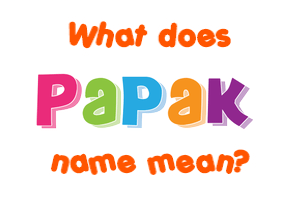 Meaning of Papak Name
