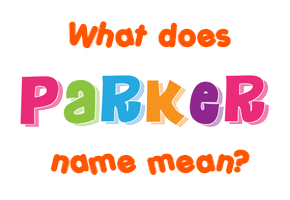 Meaning of Parker Name