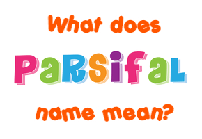 Meaning of Parsifal Name