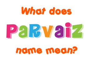 Meaning of Parvaiz Name
