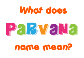 Meaning of Parvana Name
