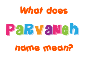 Meaning of Parvaneh Name