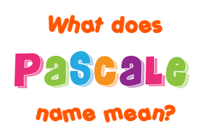 Meaning of Pascale Name