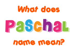 Meaning of Paschal Name