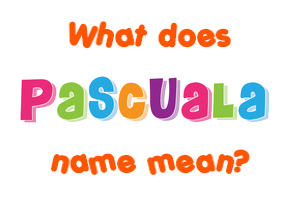 Meaning of Pascuala Name