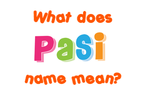 Meaning of Pasi Name