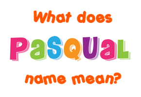 Meaning of Pasqual Name