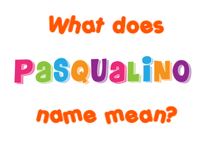 Meaning of Pasqualino Name