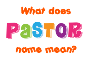 Meaning of Pastor Name