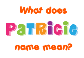 Meaning of Patricie Name