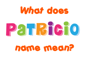 Meaning of Patricio Name