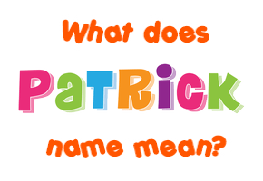 Meaning of Patrick Name